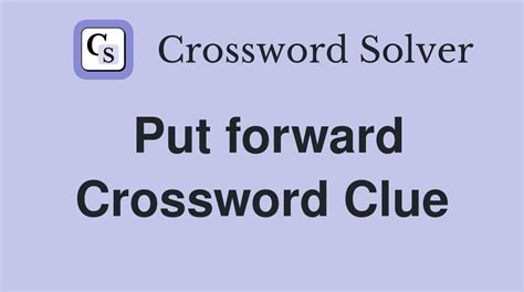 put forward crossword clue|put forward crossword clue answer.